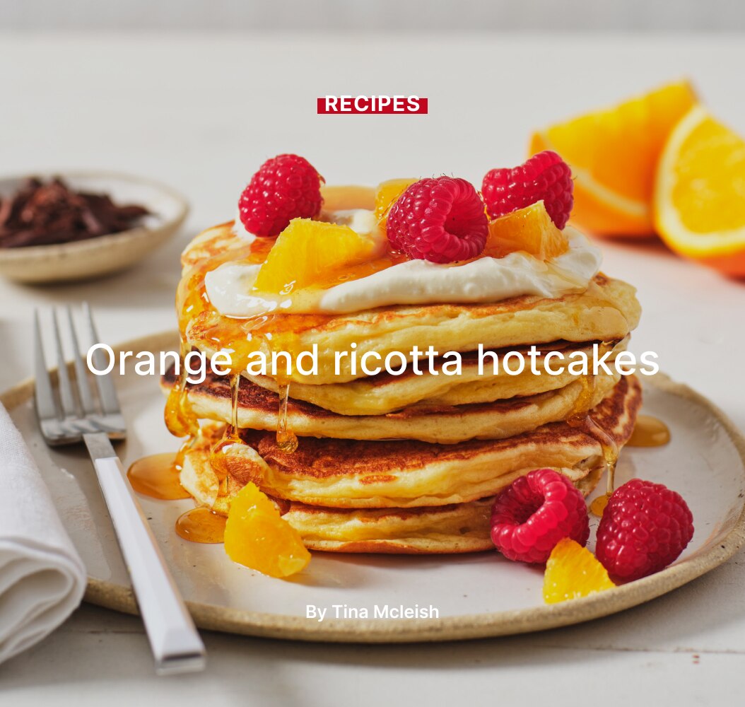Orange and ricotta hotcakes